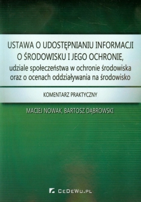 Ustawa o udostępnianiu informacji o środowisku i jego ochronie, udziale społeczeństwa w ochronie środowiska oraz o ocenach oddziaływania na środowisko - Bartosz Dąbrowski, Maciej Nowak