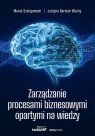 Zarządzanie procesami biznesowymi opartymi na... dr Marek Szelągowski, dr Justyna Berniak-Woźny