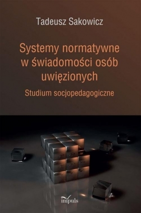 Systemy normatywne w świadomości osób uwięzionych - Sakowicz Tadeusz