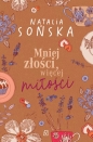 Mniej złości, więcej miłości. Wyd. 2 - Natalia Sońska