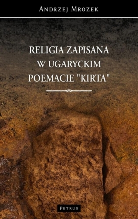 Religia zapisana w ugaryckim poemacie Kirta - Andrzej Mrozek