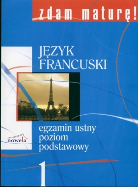 Zdam maturę 1 Język francuski Egzamin ustny Poziom podstawowy - Joanna Wieczorek-Szymańska