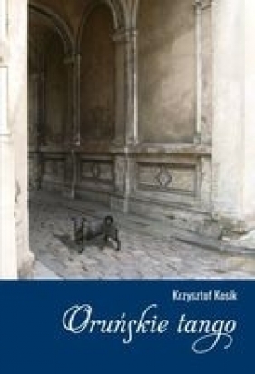 Oruńskie tango - Krzysztof Kosik