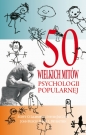 50 wielkich mitów psychologii popularnej - Steven Jay Lynn, Scott O. Lilienfeld
