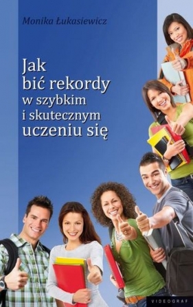 Jak bić rekordy w szybkim i skutecznym uczeniu się - Łukasiewicz Monika