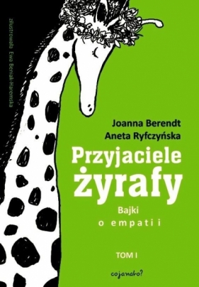 Przyjaciele żyrafy. Bajki o empatii T.1 w.2018 - Joanna Berendt, Ryfczyńska Aneta