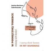 W podręcznej torebce noszę ich kości/I carry their bones in my handbag - Sokołowska Janina Barbara