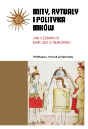 Mity, rytuały i polityka Inków - Ziółkowski Mariusz, Szemiński Jan