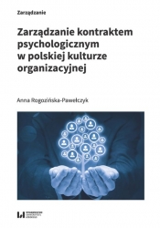 Zarządzanie kontraktem psychologicznym w polskiej kulturze organizacyjnej - Rogozińska-Pawełczyk Anna