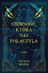 Ciemność, która nas połączyła. Ciemność i jasność. Tom 1 Natalia Brożek