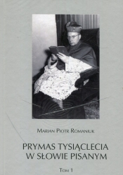 Prymas Tysiąclecia w słowie pisanym Tom 1/2 - Marian Piotr Romaniuk