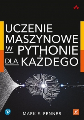 Uczenie maszynowe w Pythonie dla każdego - Mark Fenner