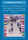 Instytucja referendum w wybranych państwach Europy Środkowej i Wschodniej Małgorzata Podolak