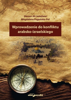 Wprowadzenie do konfliktu arabsko-izraelskiego - Jamsheer Hassan Ali, Pogońska-Pol Magdalena