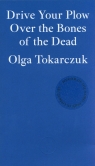 Drive Your Plow Over the Bones of the Dead Olga Tokarczuk