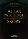 Atlas patologii złośliwych nowotworów skóry Woźniak Leszek, Zieliński Krzysztof W., Kaszuba Andrzej