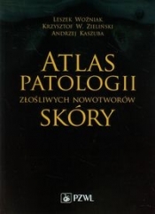 Atlas patologii złośliwych nowotworów skóry - Woźniak Leszek, Zieliński Krzysztof W., Kaszuba Andrzej