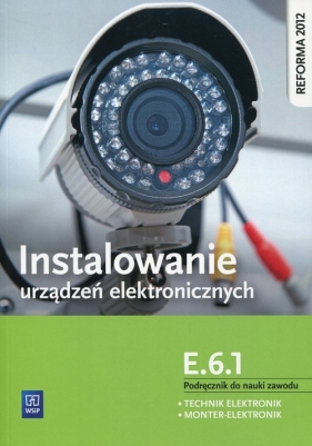 Instalowanie urządzeń elektronicznych. Kwalifikacja E.6.1. Podręcznik do nauki zawodu technik elektronik. Szkoły ponadgimnazjalne - Piotr Brzozowski, Anna Tąpolska