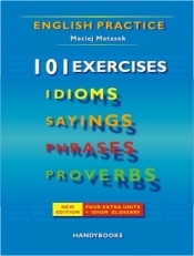 101 exercises. Idioms Sayings Phrases Proverbs. Język angielski - Maciej Matasek
