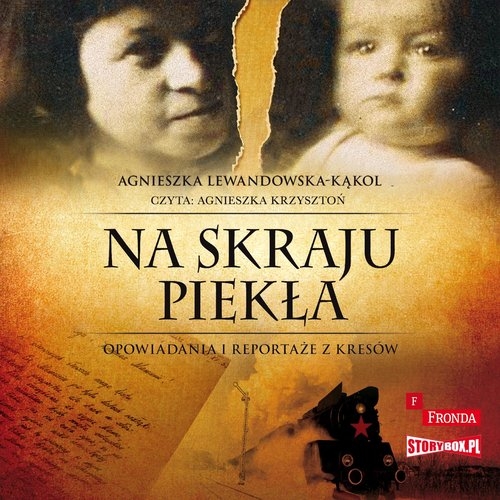 Na skraju piekła Opowiadania i reportaże z kresów
	 (Audiobook)