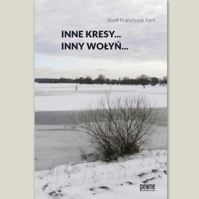 Inne Kresy inny Wołyń - Józef Franciszek Fert