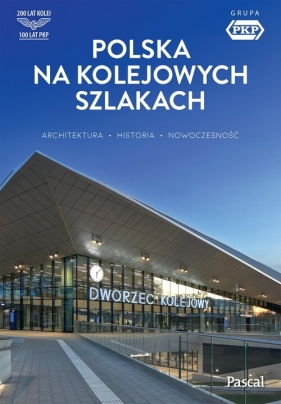 Polska na kolejowych szlakach. Architektura, historia, nowoczesność - Magdalena Stefańczyk, Krzysztof Bzowski