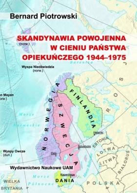 Skandynawia powojenna w cieniu państwa opiekuńczego (1944-1975) - Piotrowski Bernard