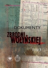 Dokumenty zbrodni wołyńskiej T.3 red. Leon Popek, Paweł Sokołowski, Tadeusz Zych