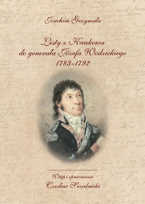 Listy z Krakowa do generała Józefa Wodzickiego 1783-1792