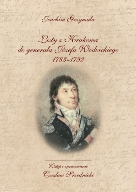 Listy z Krakowa do generała Józefa Wodzickiego 1783-1792 - Grzymała Joachim