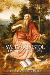 Św. Jan Apostoł i wyspa Apokalipsy. Tajemnice zesłania na Patmos - Sikora Adam Ryszard OFM