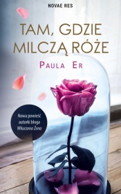 Tam, gdzie milczą róże - Paula Er