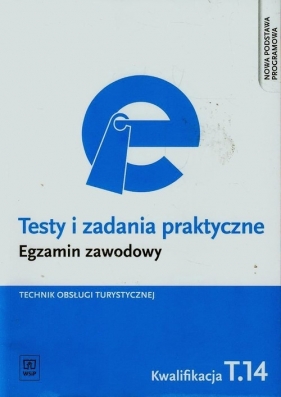 Testy i zadania praktyczne. Egzamin zawodowy. Technik obsługi turystycznej. Kwalifikacja T.14. Prowadzenie informacji turystycznej oraz sprzedaż usług turystycznych. Testy egzaminacyjne. Szkoły ponadgimnazjalne - Napiórkowska-Gzula Maria , Steblik-Wlaźlak Barbara