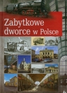 Zabytkowe dworce w Polsce Liszaj Tomasz