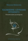 Nadmierne używanie Internetu charakterystyka psychologiczna Kaliszewska Katarzyna