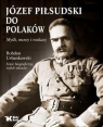 Józef Piłsudski do Polaków. Myśli, mowy i rozkazy