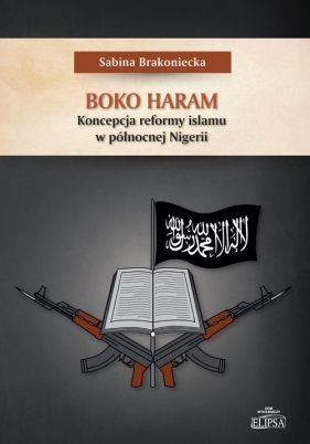 Boko Haram Koncepcja reformy islamu w północnej Nigerii - Sabina Brakoniecka