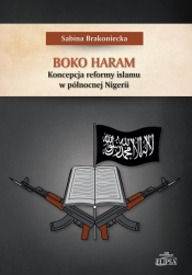 Boko Haram Koncepcja reformy islamu w północnej Nigerii - Brakoniecka Sabina