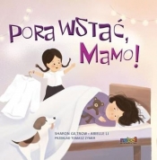 Pora wstać mamo - Sharon Giltrow, Arielle Li