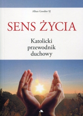 Sens życia Katolicki przewodnik duchowy - Goodier Alban