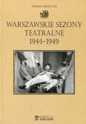 Warszawskie sezony teatralne 1944-1949 - Mościcki Tomasz
