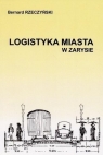 Logistyka Miasta w zarysie Bernard Rzeczyński