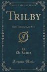 Trilby F?erie en un Acte, en Vers (Classic Reprint) Lomon Ch;