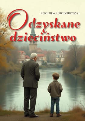 Odzyskane dzieciństwo - Zbigniew Chodorowski