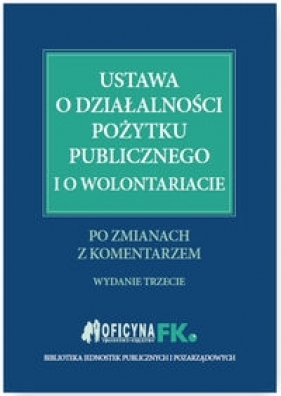 Ustawa o działalności pożytku publicznego i o wolontariacie po zmianach z komentarzem - Trzpioła Katarzyna, Grabowska-Peda Marta, Peda Marek, Liżewski Sławomir