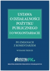 Ustawa o działalności pożytku publicznego i o wolontariacie po zmianach z komentarzem