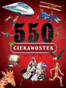 550 ciekawostek - Opracowanie zbiorowe