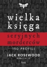 Wielka księga seryjnych morderców. 150 profili Rosewood Jack, Lo Rebecca