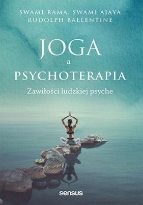 Joga a psychoterapia. Zawiłości ludzkiej psyche - Swami Rama, Swami Ajaya, Rudolpy Ballentine