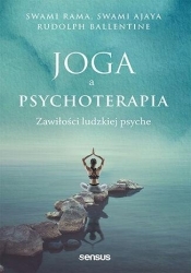 Joga a psychoterapia. Zawiłości ludzkiej psyche - Swami Rama, Rudolpy Ballentine, Swami Ajaya
